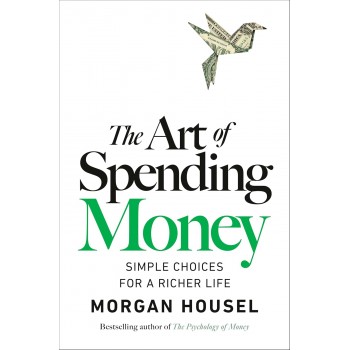 The Art of Spending Money By Morgan Housel